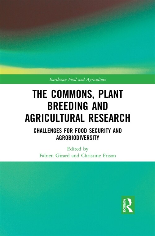 The Commons, Plant Breeding and Agricultural Research : Challenges for Food Security and Agrobiodiversity (Paperback)