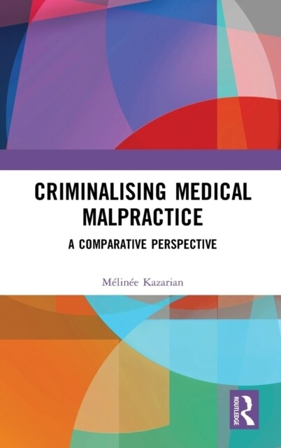 Criminalising Medical Malpractice : A Comparative Perspective (Hardcover)