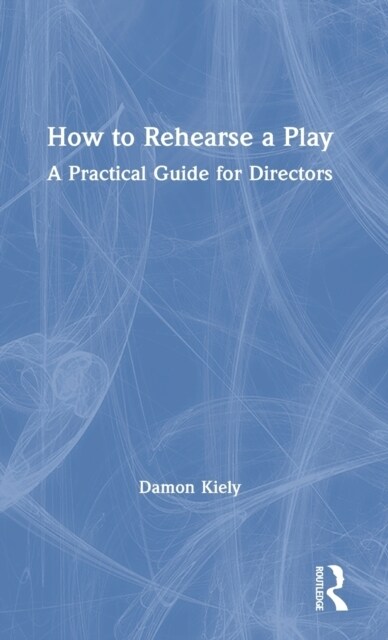 How to Rehearse a Play : A Practical Guide for Directors (Hardcover)