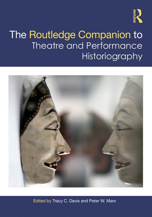 The Routledge Companion to Theatre and Performance Historiography (Hardcover, 1)