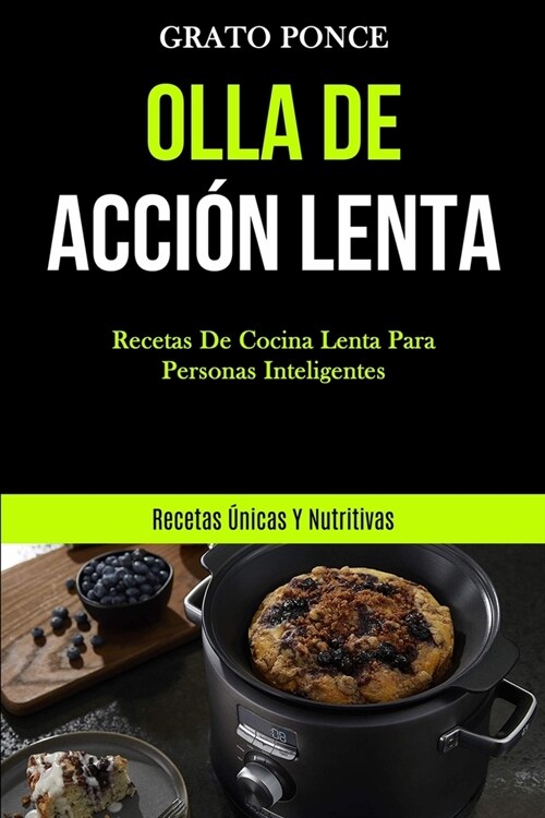 Olla De Acci? Lenta: Recetas de cocina lenta para personas inteligentes (Recetas ?icas y nutritivas) (Paperback)