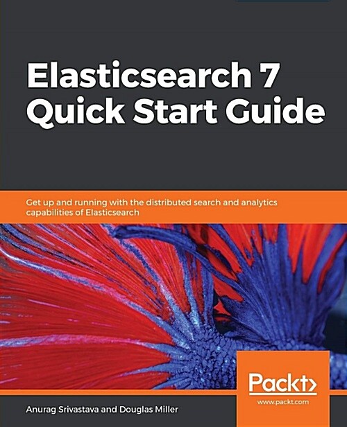 Elasticsearch 7 Quick Start Guide : Get up and running with the distributed search and analytics capabilities of Elasticsearch (Paperback)