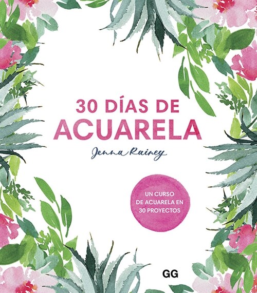 30 D?s de Acuarela: Un Curso de Acuarela En 30 Proyectos (Paperback)