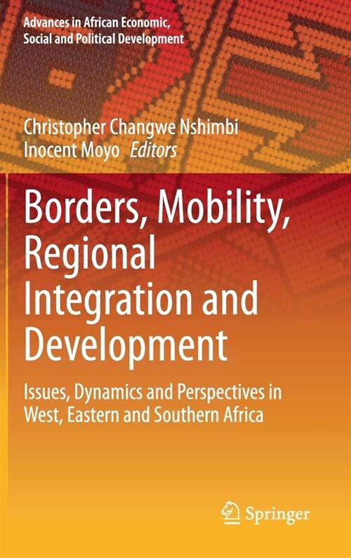 Borders, Mobility, Regional Integration and Development: Issues, Dynamics and Perspectives in West, Eastern and Southern Africa (Hardcover, 2020)