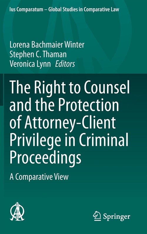 The Right to Counsel and the Protection of Attorney-Client Privilege in Criminal Proceedings: A Comparative View (Hardcover, 2020)