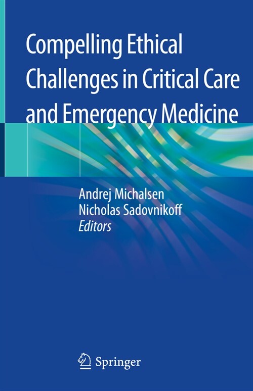 Compelling Ethical Challenges in Critical Care and Emergency Medicine (Hardcover)