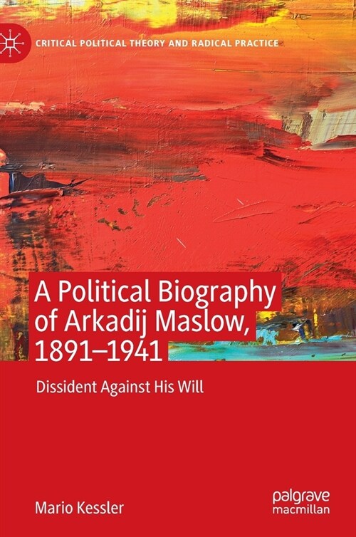 A Political Biography of Arkadij Maslow, 1891-1941: Dissident Against His Will (Hardcover, 2020)