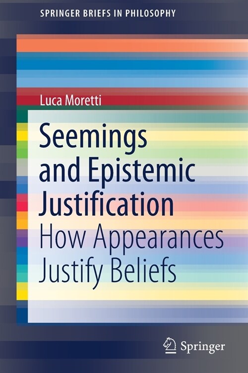 Seemings and Epistemic Justification: How Appearances Justify Beliefs (Paperback, 2020)