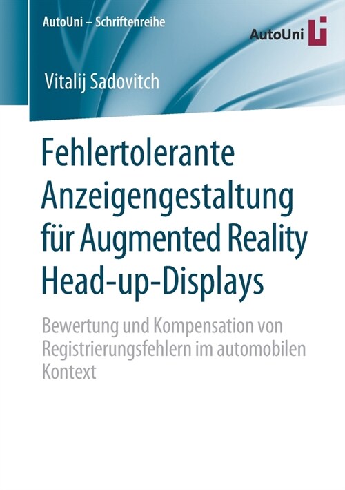 Fehlertolerante Anzeigengestaltung F? Augmented Reality Head-Up-Displays: Bewertung Und Kompensation Von Registrierungsfehlern Im Automobilen Kontext (Paperback, 1. Aufl. 2020)