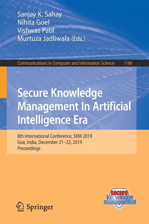 Secure Knowledge Management in Artificial Intelligence Era: 8th International Conference, Skm 2019, Goa, India, December 21-22, 2019, Proceedings (Paperback, 2020)