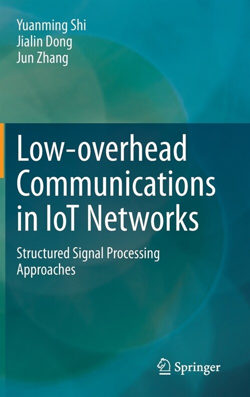 Low-Overhead Communications in Iot Networks: Structured Signal Processing Approaches (Hardcover, 2020)