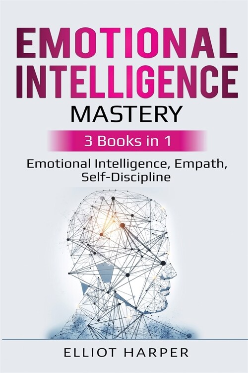Emotional Intelligence Mastery: 3 Books in 1 - Emotional Intelligence, Empath, Self-Discipline (Paperback)