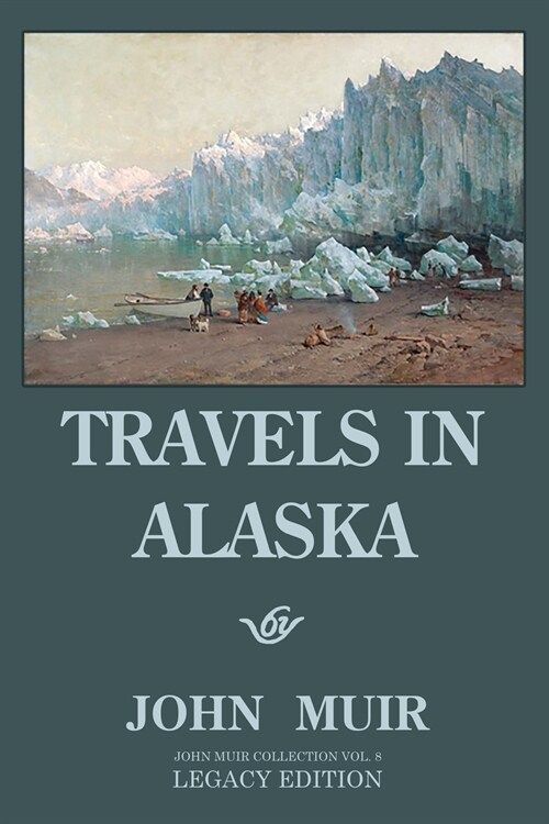 Travels In Alaska - Legacy Edition: Adventures In The Far Northwest Wilderness And Mountains (Paperback, Legacy)