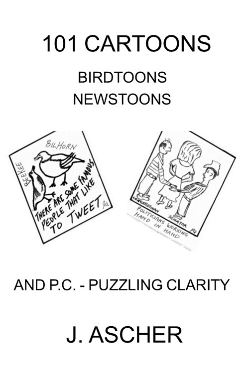 101 Cartoons Birdtoons Newstoons and P.C. Puzzling Clarity (Paperback)