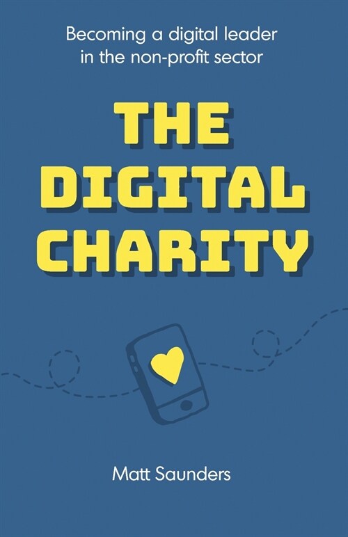 The Digital Charity: Becoming a digital leader in the non-profit sector (Paperback)