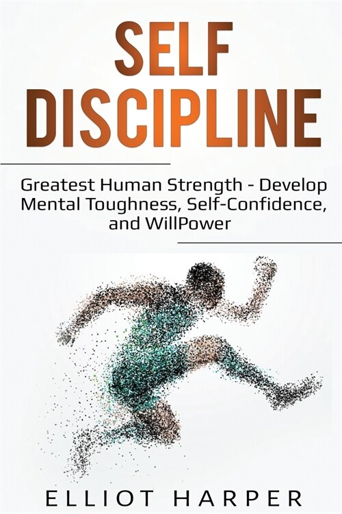 Self-Discipline: Greatest Human Strength - Develop Mental Toughness, Self-Confidence, and WillPower (Paperback)