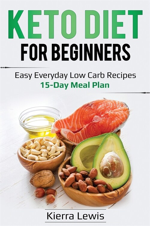 Keto Diet for Beginners: Easy Everyday Low Carb Recipes - 15-Day Meal Plan (Paperback)