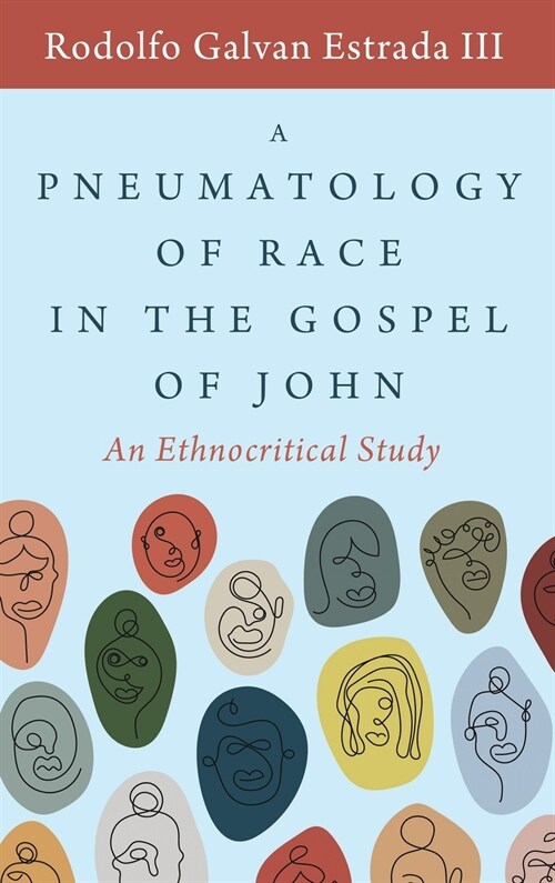 A Pneumatology of Race in the Gospel of John: An Ethnocritical Study (Hardcover)