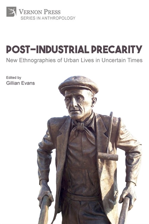 Post-Industrial Precarity: New Ethnographies of Urban Lives in Uncertain Times [Paperback, B&W] (Paperback)