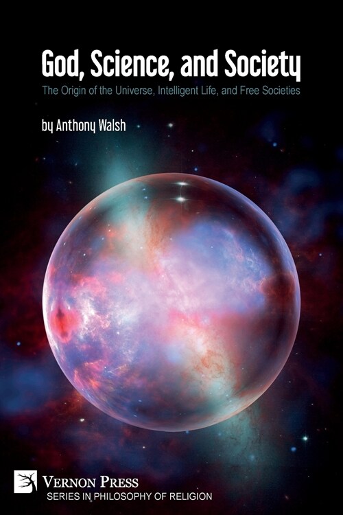 God, Science, and Society: The Origin of the Universe, Intelligent Life, and Free Societies (Paperback)