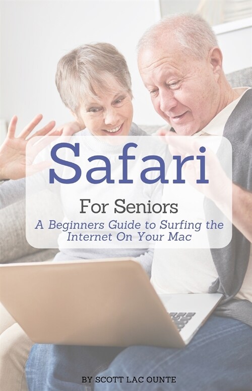 Safari For Seniors: A Beginners Guide to Surfing the Internet On Your Mac (Paperback)
