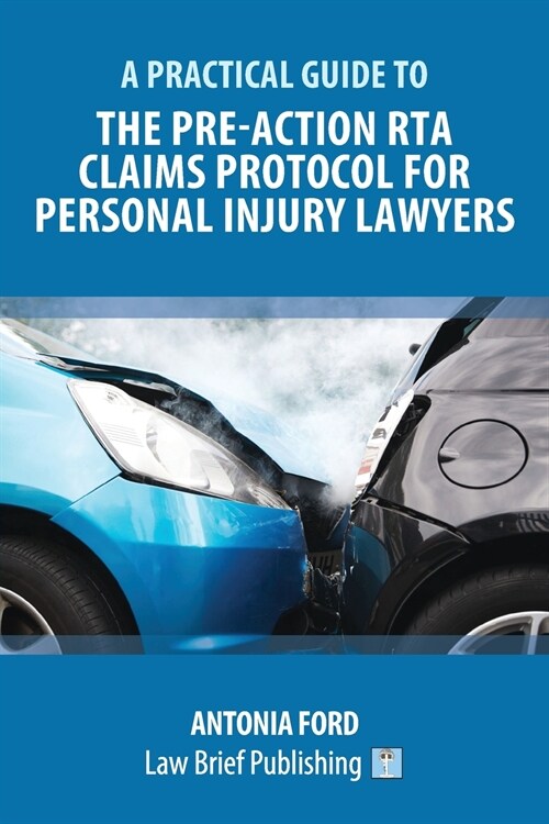 A Practical Guide to the Pre-Action RTA Claims Protocol for Personal Injury Lawyers (Paperback)