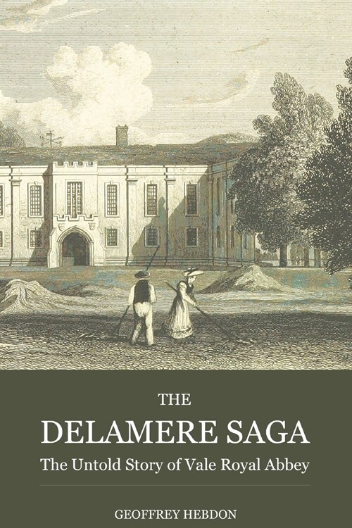 The Delamere Saga: the Untold Story of Vale Royal Abbey (Paperback)