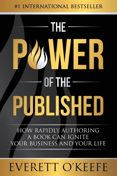 The Power of the Published: How Rapidly Authoring a Book Can Ignite Your Business and Your Life (Paperback)