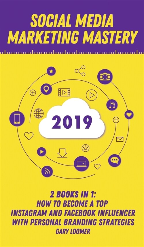 Social Media Marketing Mastery 2020: 2 Books in 1 - How to Become a Top Instagram and Facebook Influencer with Personal Branding Strategies (Hardcover)
