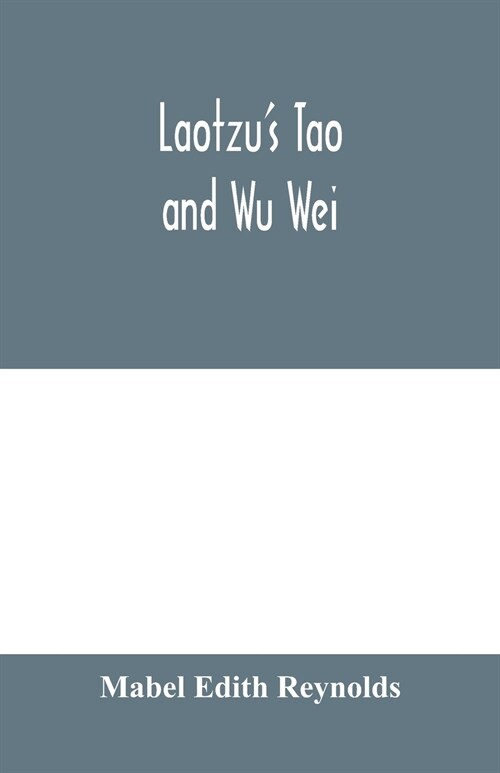 Laotzus Tao and Wu Wei (Paperback)