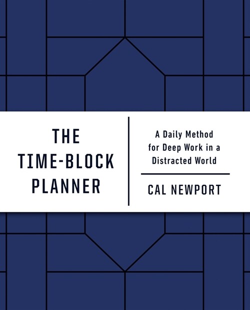 The Time-Block Planner: A Daily Method for Deep Work in a Distracted World (Other)