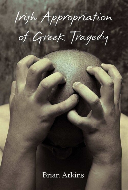 Irish Appropriation of Greek Tragedy (Paperback)