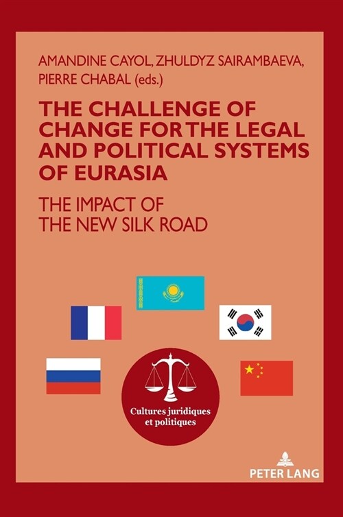 The Challenge of Change for the Legal and Political Systems of Eurasia: The Impact of the New Silk Road (Hardcover)