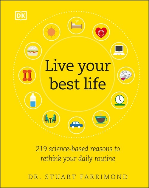 Live Your Best Life: 219 Science-Based Reasons to Rethink Your Daily Routine (Hardcover)