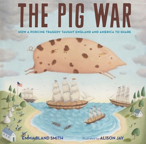 The Pig War: How a Porcine Tragedy Taught England and America to Share (Hardcover)