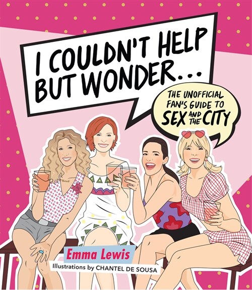 I Couldnt Help But Wonder...: The Unofficial Fans Guide to Sex and the City (Hardcover)