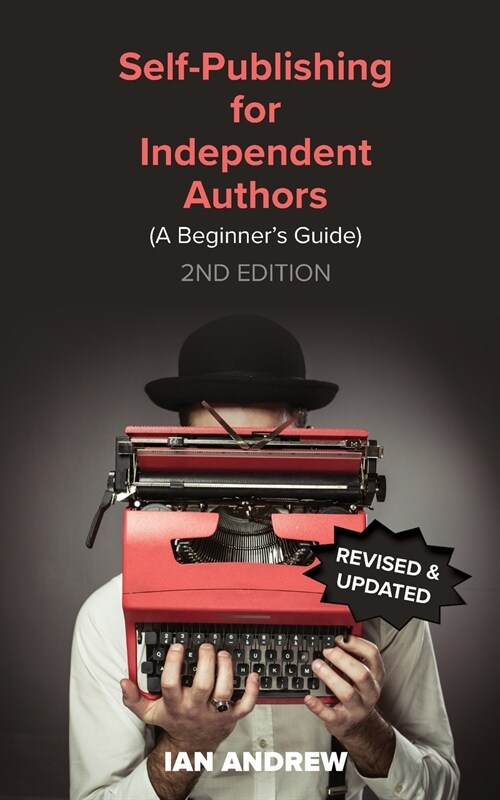 Self-Publishing for Independent Authors: (A Beginners Guide) (Paperback, 2)