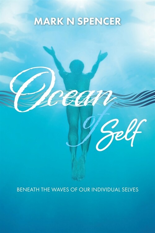 Ocean of Self: Beneath the Waves of our Individual Selves (Paperback)