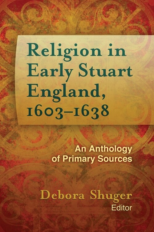 Religion in Early Stuart England, 1603-1638: An Anthology of Primary Sources (Hardcover)