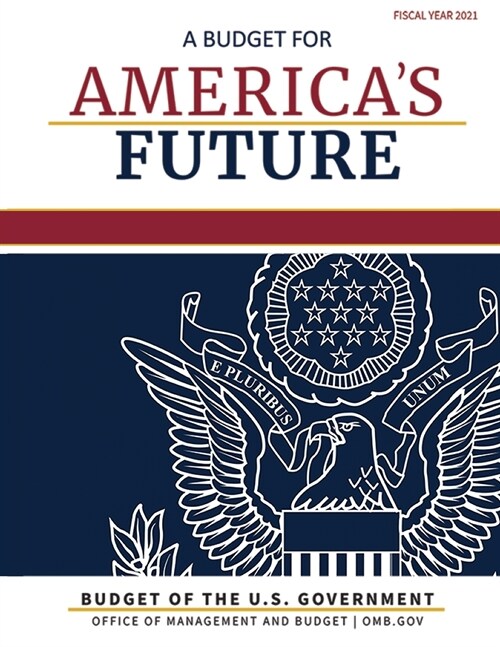 Budget of the United States, Fiscal Year 2021: A Budget for Americas Future (Paperback, 2021)