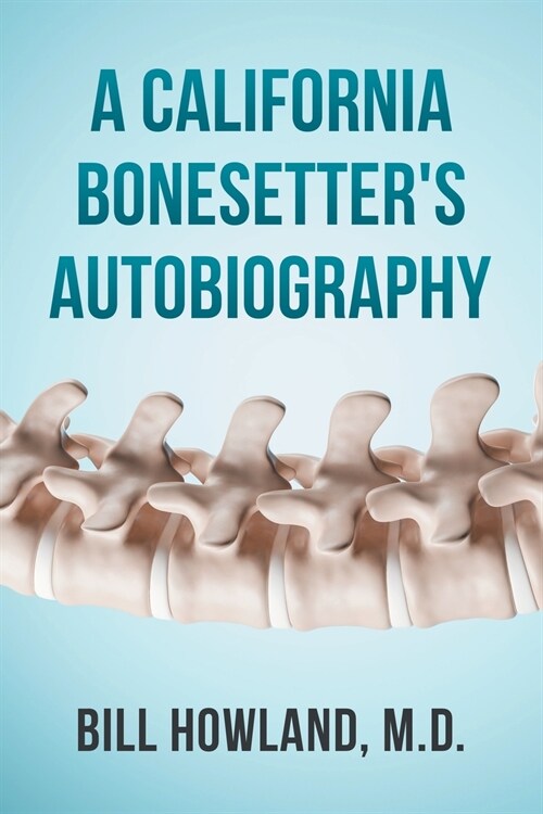 A California Bonesetters Autobiography (Paperback)