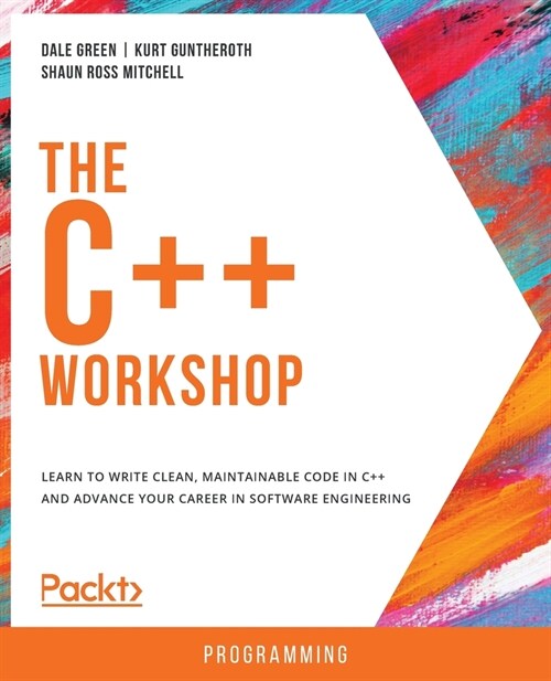 The The C++ Workshop : Learn to write clean, maintainable code in C++ and advance your career in software engineering (Paperback)