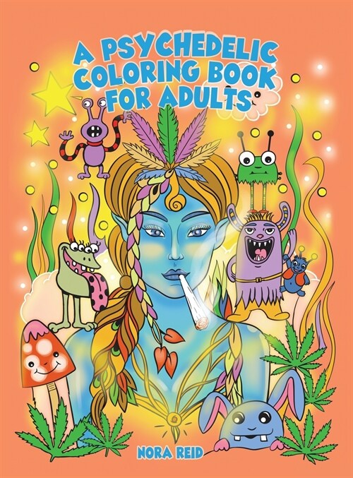 A Psychedelic Coloring Book For Adults - Relaxing And Stress Relieving Art For Stoners (Hardcover)