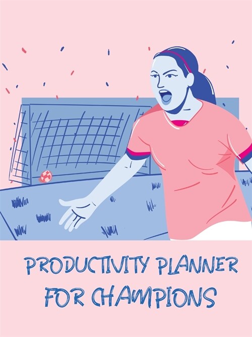 Productivity Planner For Champions: Time Management Journal - Agenda Daily - Goal Setting - Weekly - Daily - Student Academic Planning - Daily Planner (Paperback)