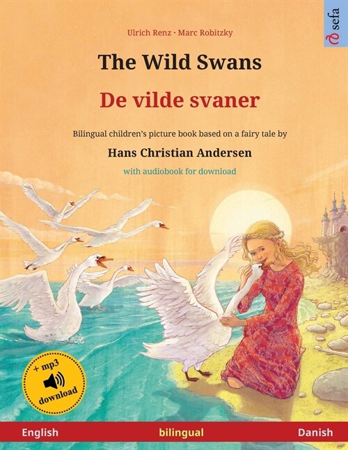 The Wild Swans - De vilde svaner (English - Danish): Bilingual childrens book based on a fairy tale by Hans Christian Andersen, with audiobook for do (Paperback)