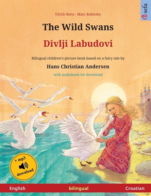 The Wild Swans - Divlji Labudovi (English - Croatian): Bilingual childrens book based on a fairy tale by Hans Christian Andersen, with audiobook for (Paperback)