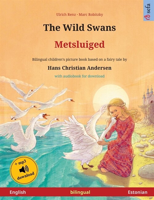 The Wild Swans - Metsluiged (English - Estonian): Bilingual childrens book based on a fairy tale by Hans Christian Andersen, with audiobook for downl (Paperback)