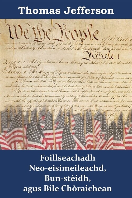 Foillseachadh Neo-eisimeileachd, Bun-st?dh, agus Bile Ch?aichean: Declaration of Independence, Constitution, and Bill of Rights, Scottish edition (Paperback)