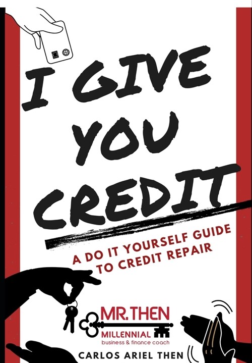I Give You Credit: A Do It Yourself Guide to Credit Repair (Paperback)