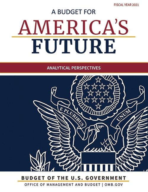 Budget of the United States, Analytical Perspectives, Fiscal Year 2021: A Budget for Americas Future (Paperback, 2021)